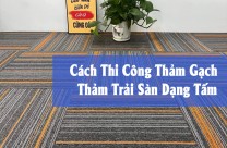 Cách Thi Công Thảm Gạch – Thảm Trải Sàn Dạng Tấm
