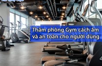 Thảm phòng Gym cách âm và an toàn cho người dùng