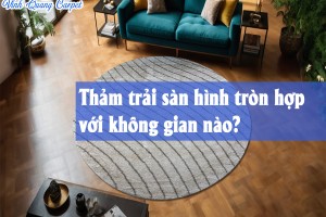 Thảm tròn phù hợp với không gian nào?