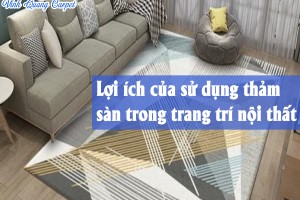 Lợi ích của sử dụng thảm sàn trong trang trí nội thất