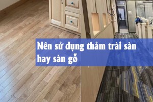 Nên sử dụng thảm trài sàn hay sàn gỗ