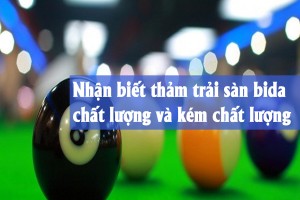 Nhận biết thảm trải sàn bida chất lượng và kém chất lượng