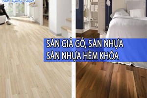 SÀN NHỰA GIẢ GỖ, SÀN NHỰA KEO, SÀN NHỰA HÈM KHÓA