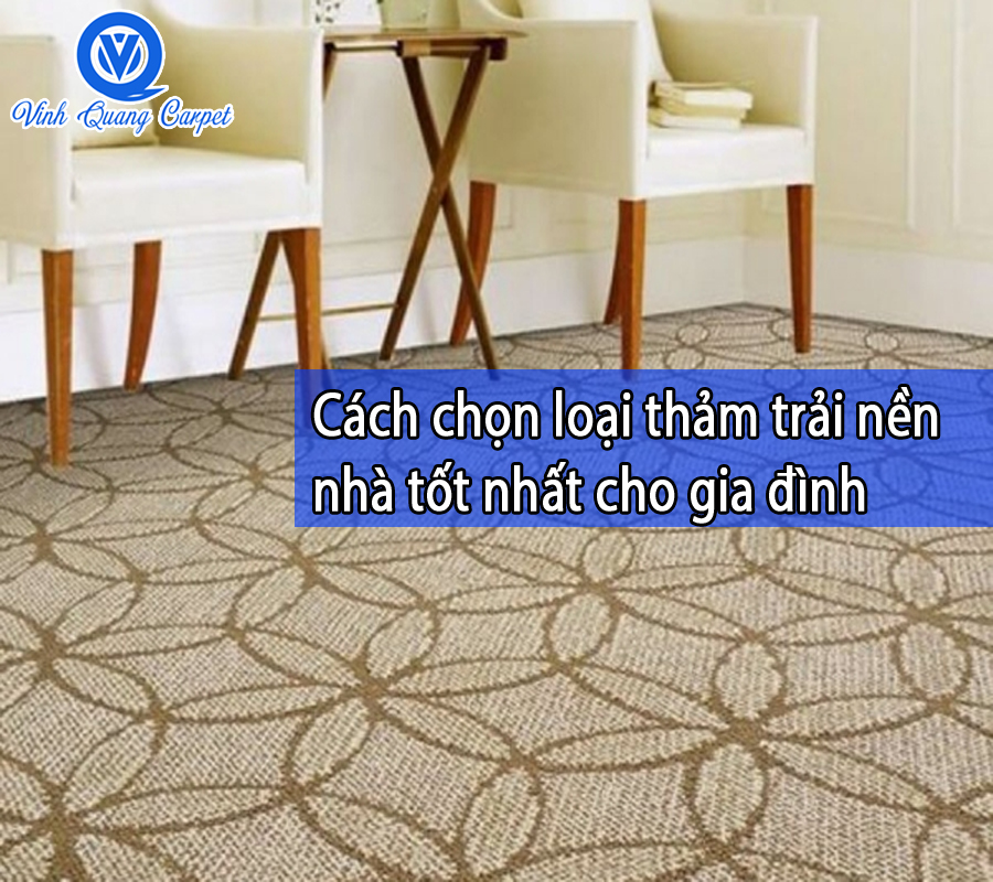 Cách chọn loại thảm trải nền nhà tốt nhất cho gia đình