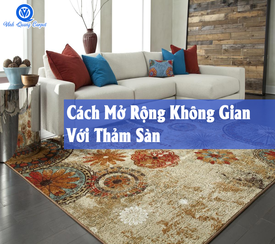 Cách Mở Rộng Không Gian Với Thảm Sàn