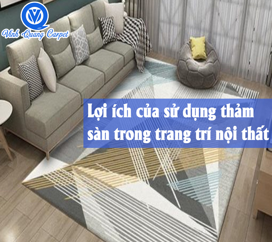 Lợi ích của sử dụng thảm sàn trong trang trí nội thất