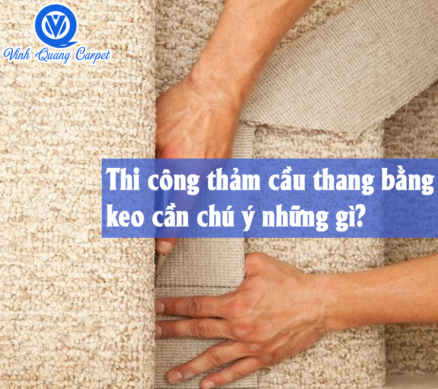 Thi công thảm cầu thang bằng keo cần chú ý những gì?